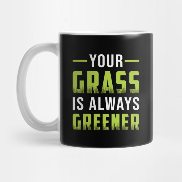 Your Grass Is Always Greener Landscaping Funny by T-Shirt.CONCEPTS